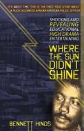 Where The Sun Didn\'t Shine di Bennett Hinds edito da Page Publishing, Inc.