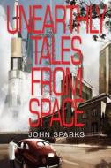Unearthly Tales from Space: Romantic Science Fiction Saga di John Sparks edito da Carypress