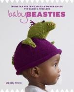 Baby Beasties di Debby Ware edito da Taunton Press Inc