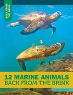 12 Marine Animals Back from the Brink di Nancy Furstinger edito da 12 STORY LIB