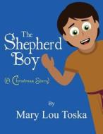 The Shepherd Boy: (A Christmas Story) di Mary Lou Toska edito da Publishamerica