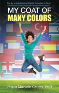 My Coat of Many Colors di Phd Prisca Mavudzi Collins edito da Tate Publishing & Enterprises