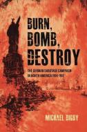 Burn, Bomb, Destroy di Michael Digby edito da Casemate Publishers