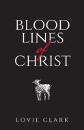 BLOODLINES OF CHRIST di LOVIE CLARK edito da LIGHTNING SOURCE UK LTD