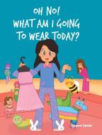 Oh No! What Am I Going to Wear Today? di Shawn Carter edito da Page Publishing, Inc.