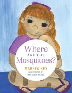 Where are the Mosquitoes? di Marsha Key edito da Redemption Press