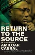 Return to the Source: Selected Texts of Amilcar Cabral, New Expanded Edition di Amilcar Cabral edito da MONTHLY REVIEW PR