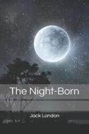 The Night-Born di Jack London edito da Independently Published