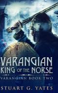 King Of The Norse (varangian Book 2) di Stuart G Yates edito da Blurb