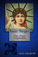 Isaac Singer: The First Capitalist di Alex Askaroff edito da LIGHTNING SOURCE INC