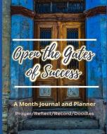 Open the Gates of Success: Boost Your Plan and Prayer in 30 Days, a Month Journal and Planner (Prayer/Reflect/Record/Doo di Art Book Publishing edito da LIGHTNING SOURCE INC