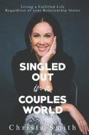 Singled Out in a Couples World: Living a Fulfilled Life Regardless of Your Relationship Status di Christa Smith edito da NEWTYPE PUB