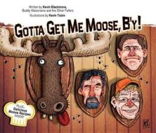 Gotta Get Me Moose B'y di Buddy Wasisname and the Other Fellers edito da Creative Publishers (India)