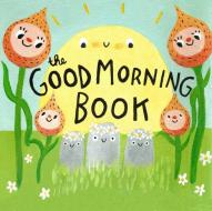 The Good Morning Book di Lori Joy Smith edito da Simply Read Books