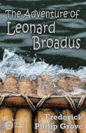 The Adventure of Leonard Broadus di Frederick Philip Grove edito da Rock's Mills Press