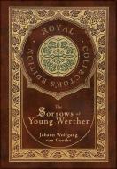 The Sorrows of Young Werther (Royal Collector's Edition) (Case Laminate Hardcover with Jacket) di Johann Wolfgang von Goethe, R Dillon Boylan edito da Engage Books