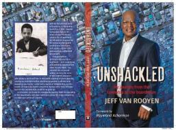 Unshackled: My Journey from the Township to the Boardroom di Jeff van Rooyen edito da BOOKSTORM