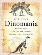Dinomania di Boria Sax edito da Reaktion Books