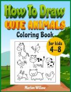 How to draw cute animals  coloring book for kids 4-8 di Marlow Willow edito da Marlow Willow