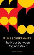 The Hour Between Dog And Wolf di Silke Scheuermann edito da Seagull Books London Ltd