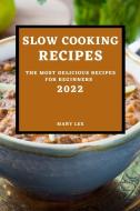 SLOW COOKING RECIPES 2022 di Mary Lee edito da MARY LEE