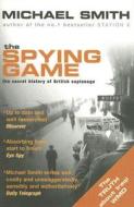 The Spying Game di Michael Smith edito da Methuen Publishing Ltd
