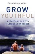 Grow Youthful di David Niven Miller edito da John Hunt Publishing