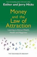 Money, And The Law Of Attraction di Esther Hicks, Jerry Hicks edito da Hay House Uk Ltd