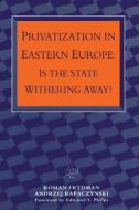 Privatization in Eastern Europe di Roman Frydman, R. Frydman, A. Rapaczynski edito da Central European University Press