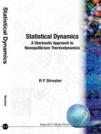 Statistical Dynamics: A Stochastic Approach To Nonequilibrium Thermodynamics di Ray F. (King's College London Streater edito da Imperial College Press