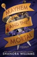Mayhem And The Mortal di Shanora Williams edito da Penguin Books Ltd