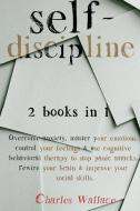 Self-discipline: 2 Books In 1: Overcome di CHARLES WALLACE edito da Lightning Source Uk Ltd