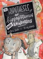The Hypotheses of Hippopotamus and Rhinoceros di Victoria Smith edito da Bongtreebooks