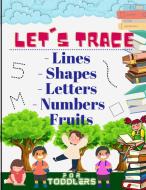 Let's trace Lines, Shapes, Letters, Numbers and Fruits di Phill Abbot edito da Estefano Vlady Alexey