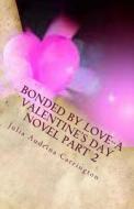 Bonded by Love--A Valentine's Day Novel Part 2 di Julia Audrina Carrington edito da God's Glory Publishing House