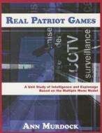 Real Patriot Games: A Unit Study on Intelligence and Espionage Based on the Multiple Menu Model di Ann Murdock edito da Prufrock Press