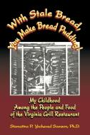 With Stale Bread, You Make Bread Pudding! di Ph. D. Stamatina P. Yocheved Samson edito da Rifll Publishing, Inc.
