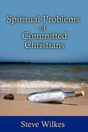 Spiritual Problems of Committed Christians di Steve Wilkes edito da Borderstone Press, LLC