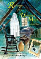 Revenge of the Untamed Magic di Elizabeth Lindgren edito da Haleys