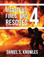 Disasters, Fires, and Rescues 4 di Daniel Knowles edito da Zeta Publishing Inc