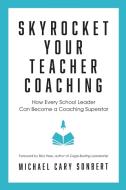 Skyrocket Your Teacher Coaching: How Eve di MICHAEL CAR SONBERT edito da Lightning Source Uk Ltd
