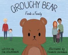Grouchy Bear Finds a Family di Tim Walterbach edito da LIGHTNING SOURCE INC