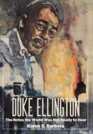 Duke Ellington: The Notes the World Was Not Ready to Hear di Karen S. Barbera edito da BOOKBABY
