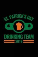 St. Patrick's Day Drinking Team 2018: St. Patrick's Day Journal, Blank Lined Notebook, 6 X 9 (Journals to Write In) V5 di Dartan Creations edito da Createspace Independent Publishing Platform