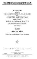 The Hydrogen Energy Economy di United States Congress, United States House of Representatives, Committee on Energy and Commerce edito da Createspace Independent Publishing Platform