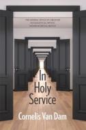 In Holy Service: Essays on Office-Personal and Ecclesial di Cornelis van Dam edito da LIGHTNING SOURCE INC