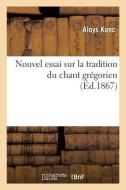 Nouvel Essai Sur La Tradition Du Chant Gr gorien di Kunc-A edito da Hachette Livre - BNF