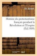 Histoire Du Protestantisme Fran ais Pendant La R volution Et l'Empire di Durand-C edito da Hachette Livre - BNF