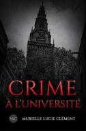 Crime A L'Universite di Murielle Lucie Clement edito da MLC