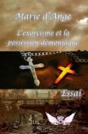 L'exorcisme et la possession demoniaque di Marie D'Ange edito da LIGHTNING SOURCE INC